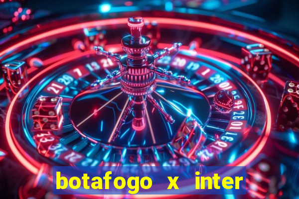 botafogo x inter onde assistir